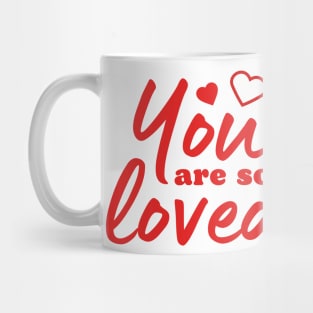 You are so loved Love quote Mug